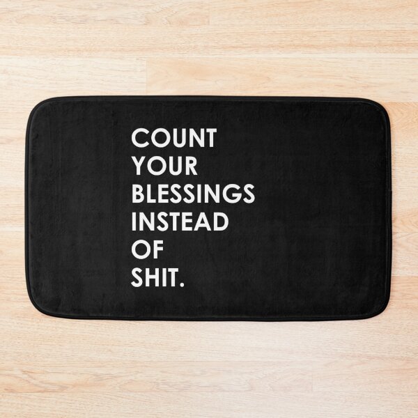 Item preview, Count Your Blessings Instead of Shit - Funny Sarcastic Quote designed and sold by mLoyal.