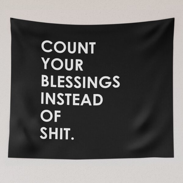 Item preview, Count Your Blessings Instead of Shit - Funny Sarcastic Quote designed and sold by mLoyal.