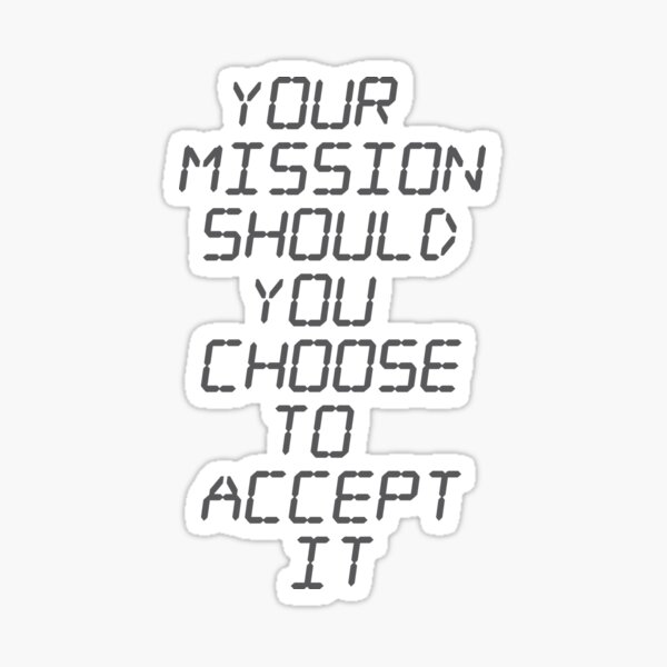 Your Mission Should You Choose to Accept It Sticker