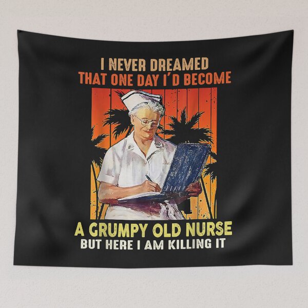 Item preview, I Never Dreamed That One Day I'd Become A Grumpy Old Nurse designed and sold by joannedo6.