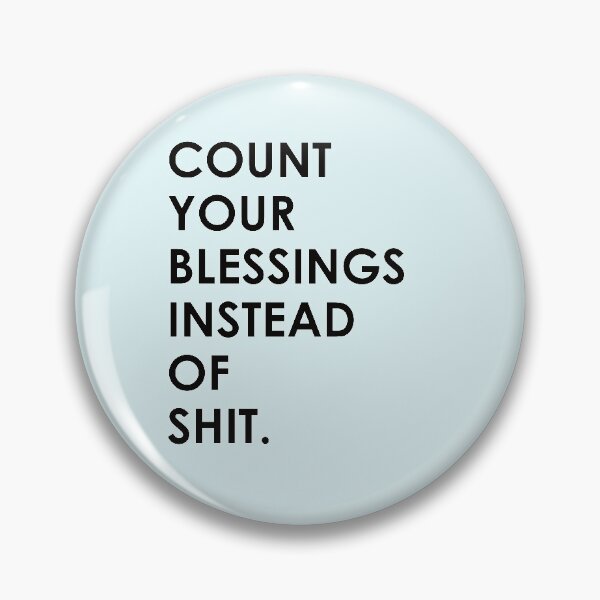 Item preview, Count Your Blessings Instead of Shit - Funny Sarcastic Quote designed and sold by mLoyal.