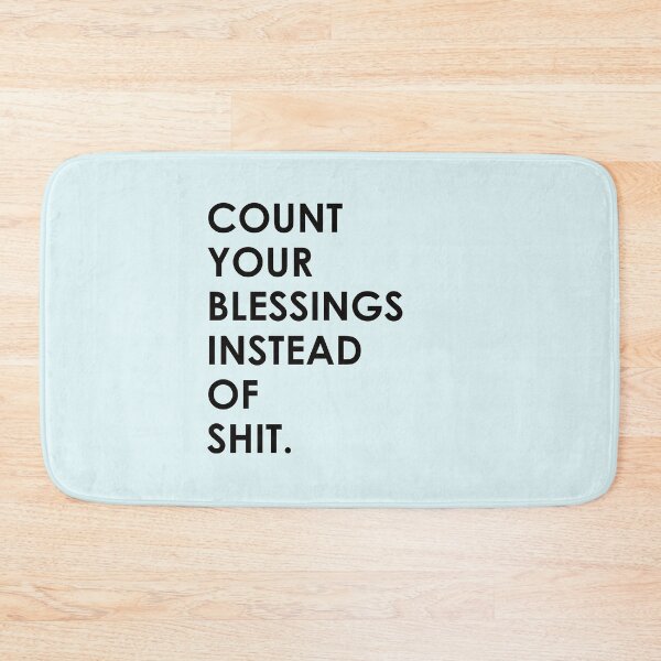 Item preview, Count Your Blessings Instead of Shit - Funny Sarcastic Quote designed and sold by mLoyal.