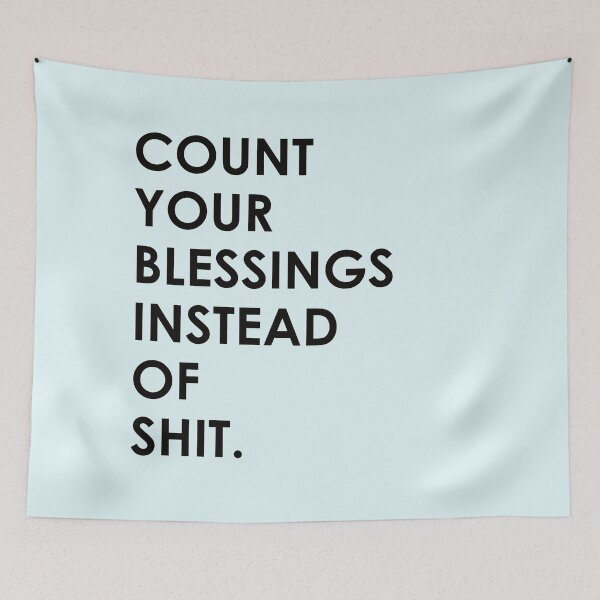 Item preview, Count Your Blessings Instead of Shit - Funny Sarcastic Quote designed and sold by mLoyal.
