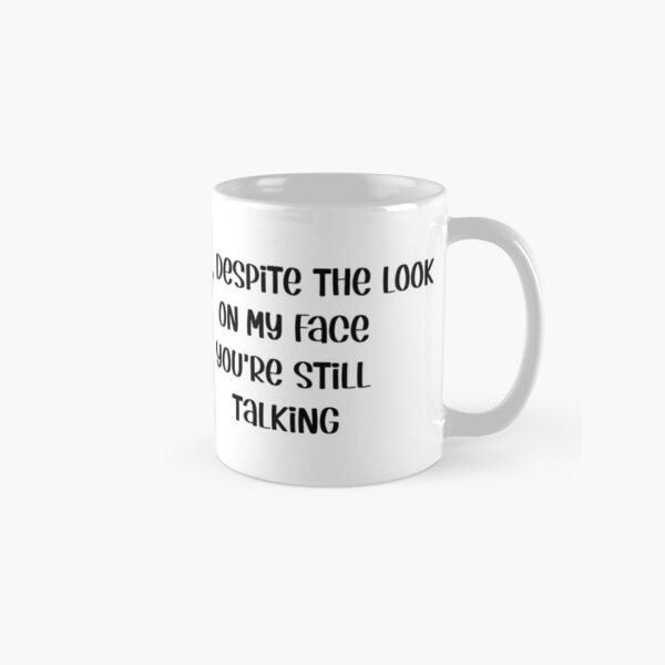 Item preview, Yet despite the look on my face you're still talking  designed and sold by TheFancyLabel.