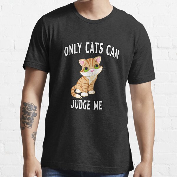 Mens Only Cats Can Judge Me Tshirt Funny Pet Kitty Tee Mens Only Cats Can Judge Me Tshirt Funny Pet Kitty Tee