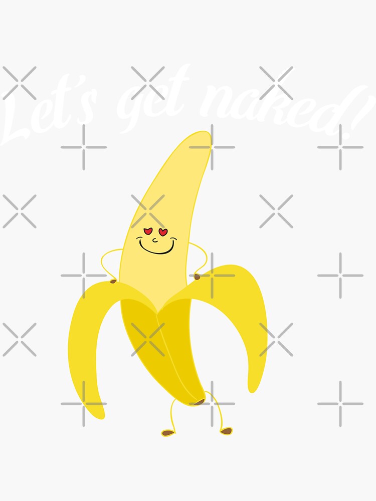 Lets Get Naked Work Naked Day Humor Banana Fun Pun Love Sticker