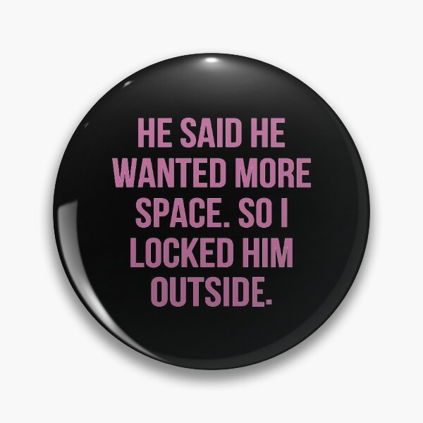 Item preview, he said he wanted more space so i locked him outside designed and sold by tyighan.