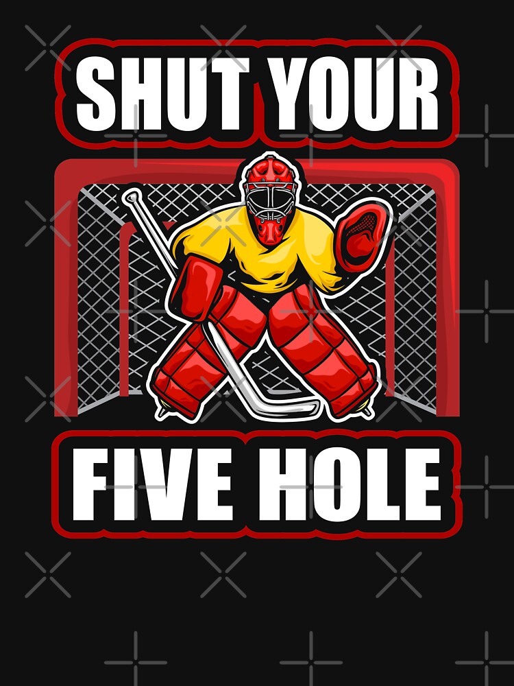 "Shut Your Five Hole Funny Ice Hockey Goalie, Ice Hockey Coach Player