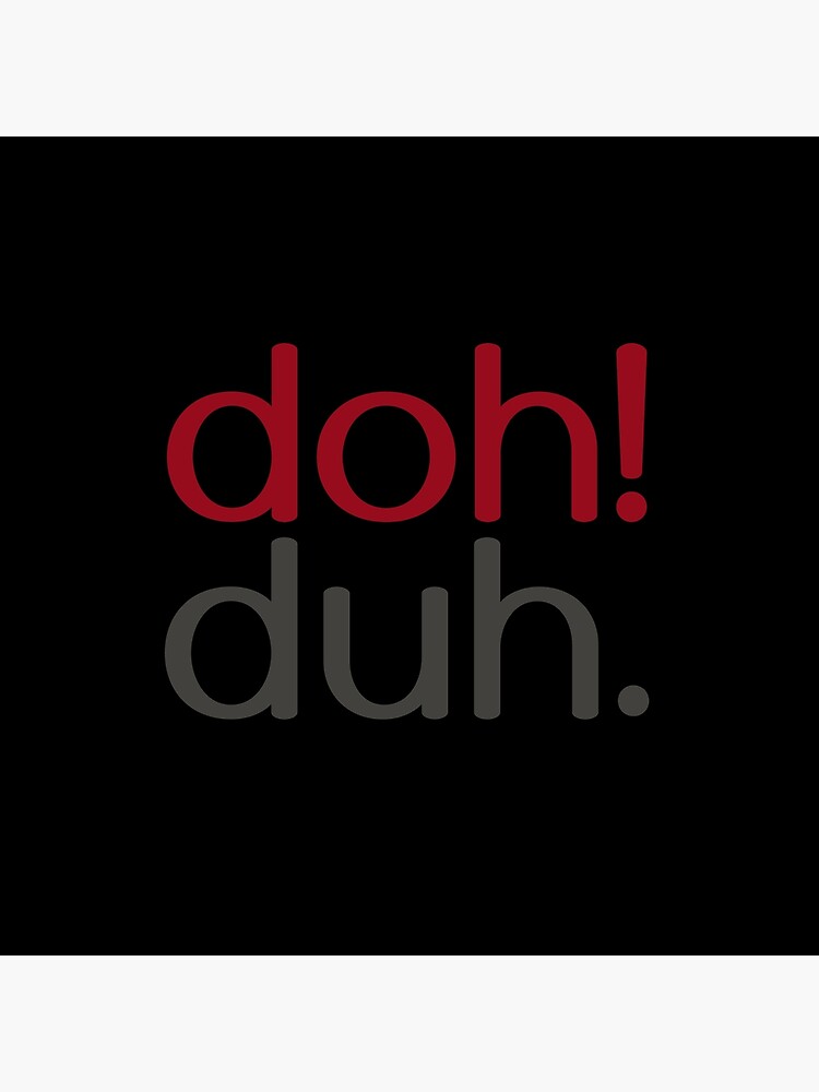 doh! duh. by dohduh
