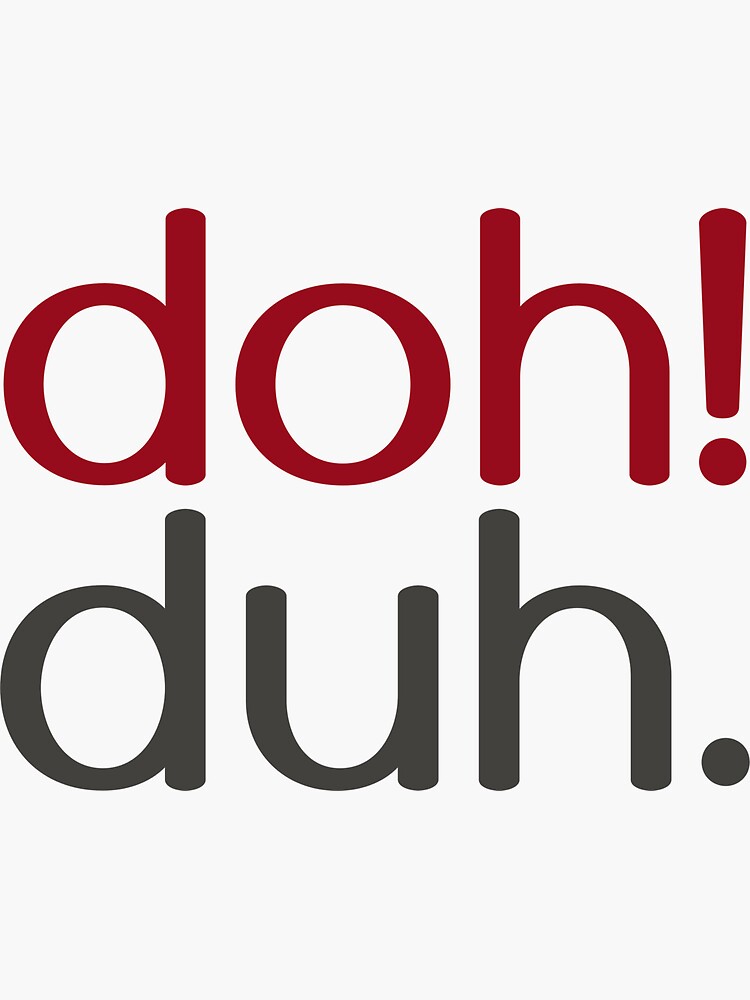 doh! duh. by dohduh