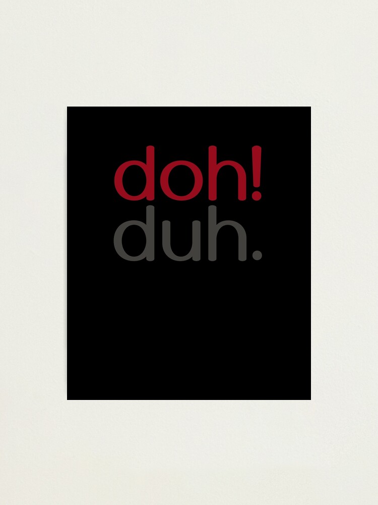 Thumbnail 2 of 3, Photographic Print, doh! duh. designed and sold by dohduh.