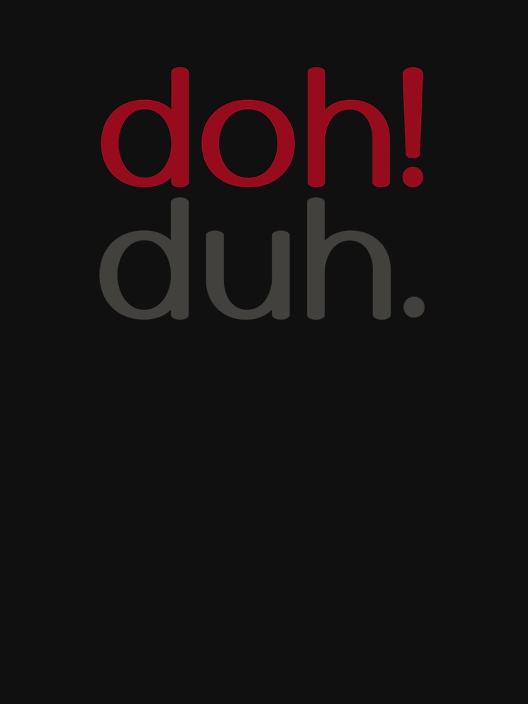 Artwork view, doh! duh. designed and sold by dohduh