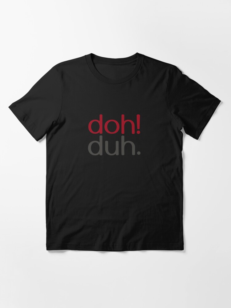 Alternate view of doh! duh. Essential T-Shirt