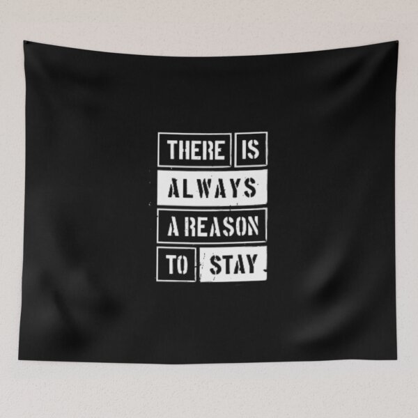 Item preview, THERE IS ALWAYS REASON TO STAY designed and sold by Dietererger.
