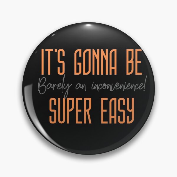 Item preview, It's Gonna Be Super EASY, Barely an Inconvenience! designed and sold by HamiltonmagicTs.