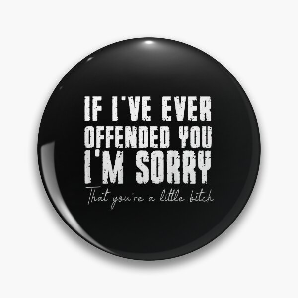 Item preview, If I've Ever Offended You I'm Sorry That You Are A (on back) designed and sold by familyarts.