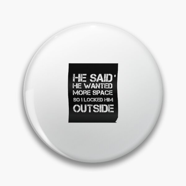 Item preview, he said he wanted more space so i locked him outside designed and sold by tyighan.