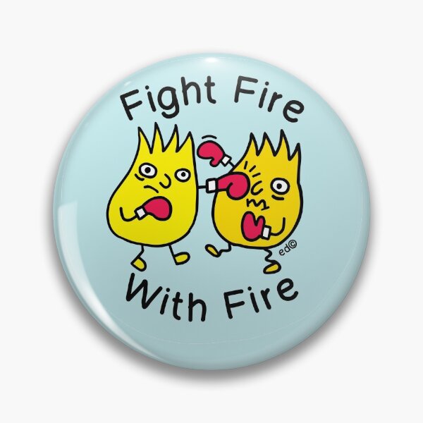 Item preview, Fight Fire With Fire designed and sold by happysketchy.