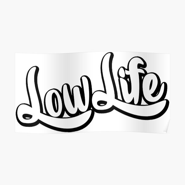 Low Life Lowlife Posters Redbubble