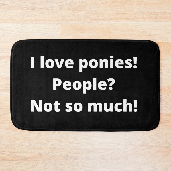 Item preview, I love ponies! People? Not so much! designed and sold by uniqueitems.