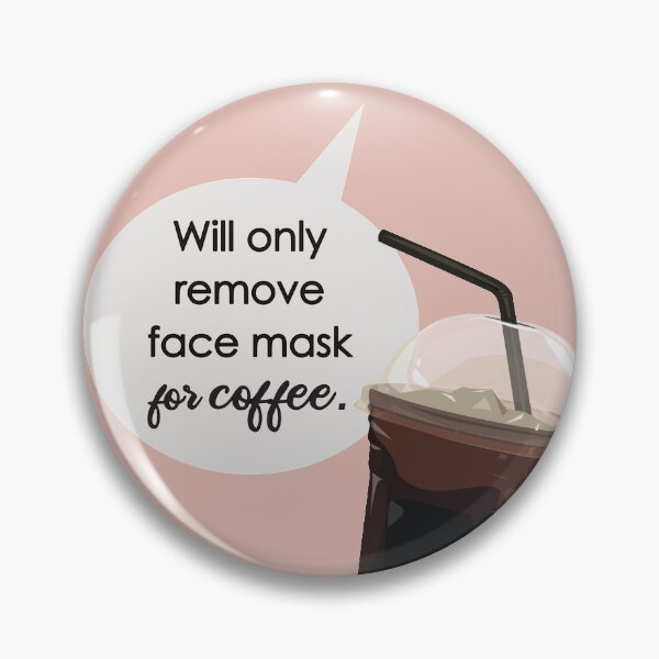 Item preview, Will Only Remove Face Mask for Coffee - Funny Coffee Quote designed and sold by mLoyal.