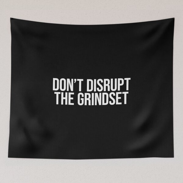 Item preview, Don't Disrupt The Grindset designed and sold by MariosNydras.