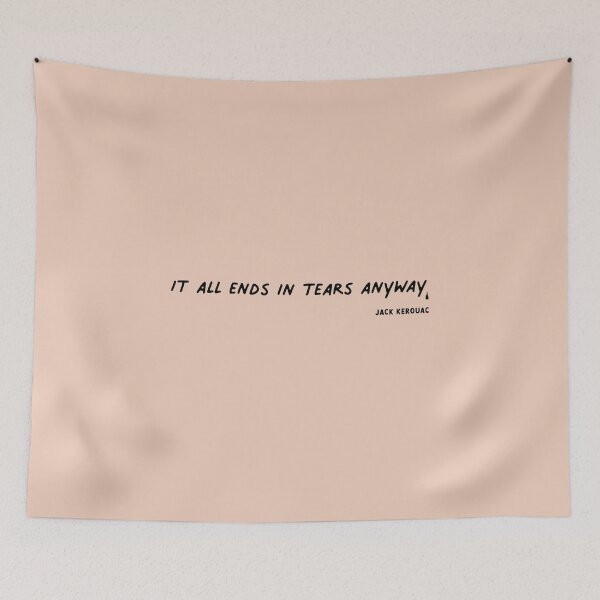Item preview, It all ends in tears anyway. Jack Kerouac designed and sold by Miaou Studio.