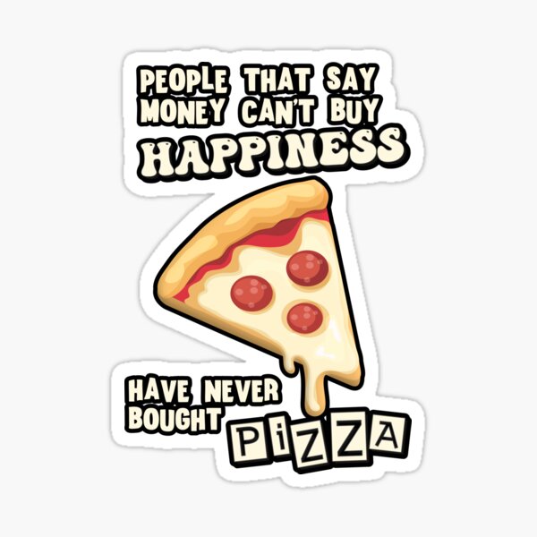 Money can buy happiness - Funny Pizza Quotes
