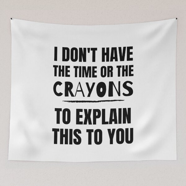 Item preview, A Great Gift for Your Boss or Co-worker  "I don't have the time or the crayons to explain this to you." designed and sold by QuoteActually.