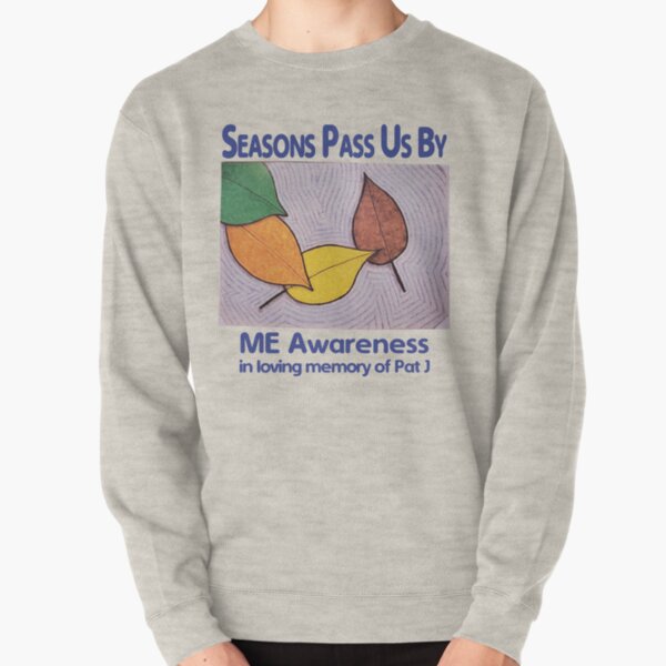 'Seasons Pass Us By' In Memory of Pat J Pullover Sweatshirt