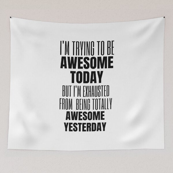 Item preview, A Great Gift for Your Boss or Co-worker  "I'm trying to be awesome today.  But I'm exhausted from being totally awesome yesterday." designed and sold by QuoteActually.