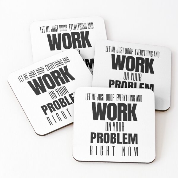 Item preview, A Great Gift for Your Boss or Co-worker  "Let me just drop everything and work on your problem right now." designed and sold by QuoteActually.