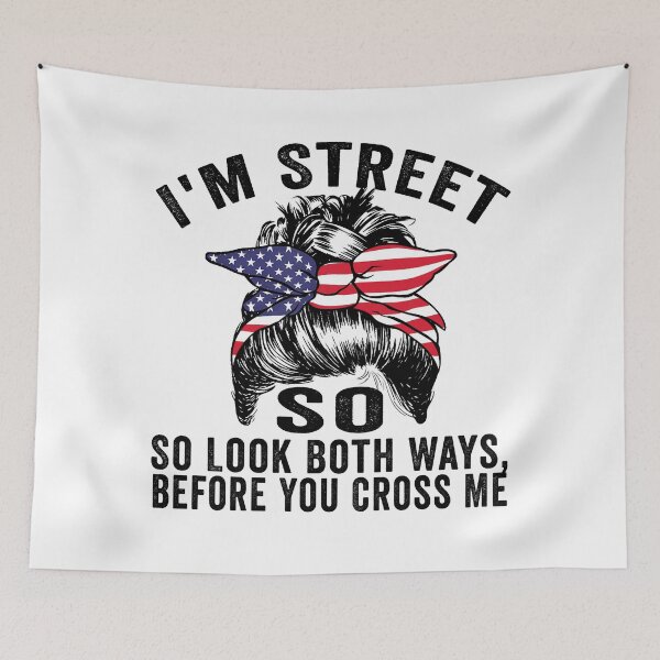 Item preview, I'm Street So Look Both Ways Before You Cross Me designed and sold by Imadovic.