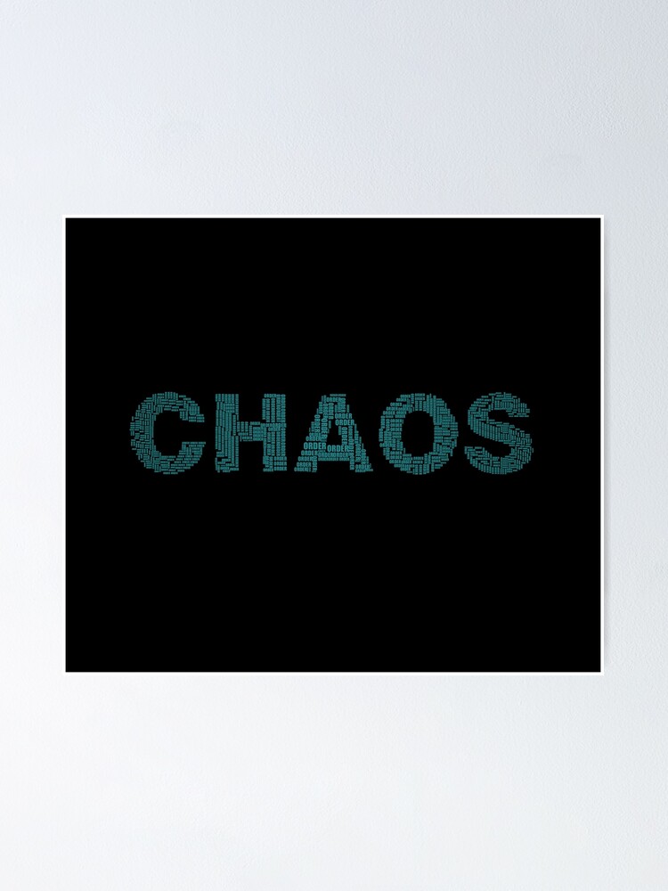 "Creating Chaos out of Order" Poster by How67 Redbubble