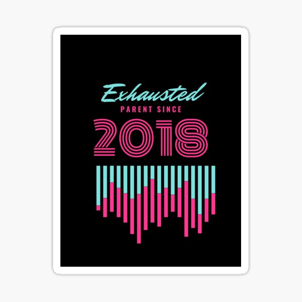 Perfect exhausted parent since 2018 shirt Sticker