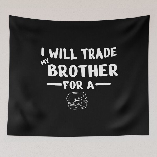 Item preview, Will trade my Brother for a burger designed and sold by MarcelSantos.