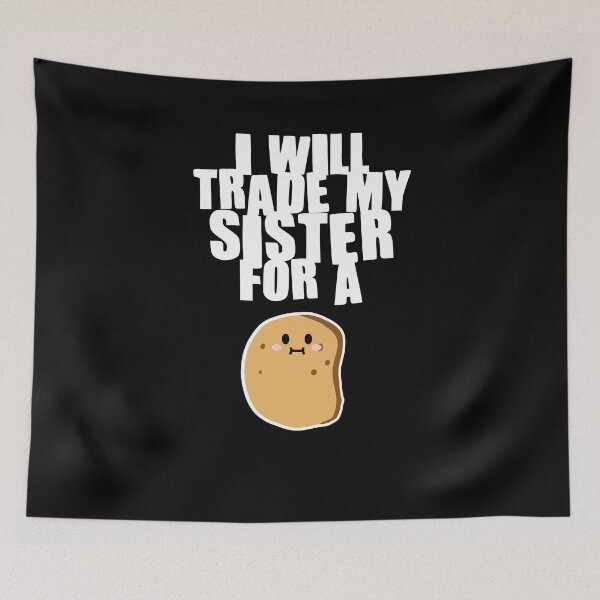 Item preview, Will trade my sister for a potato designed and sold by MarcelSantos.
