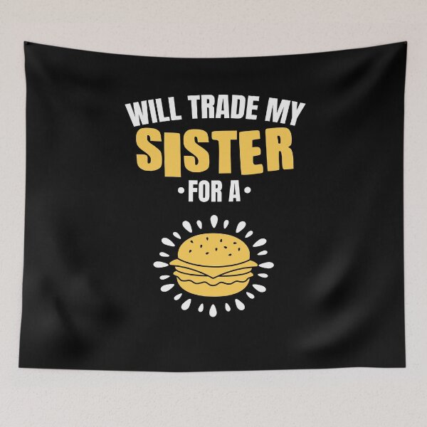 Item preview, Will trade my sister for a burger designed and sold by MarcelSantos.