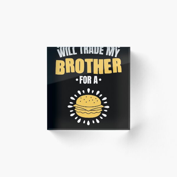 Item preview, Will trade my Brother for a burger designed and sold by MarcelSantos.