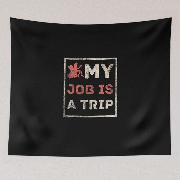 Item preview, My Job Is A Trip, Funny Job designed and sold by AMINE  ★★★★★.