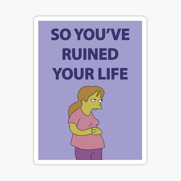 So You've Ruined Your Life Sticker