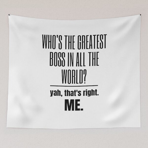 Item preview, A Great Gift for Your Boss or Co-worker  "Who's the greatest boss in all the world?  yah, that's right.  Me." designed and sold by QuoteActually.