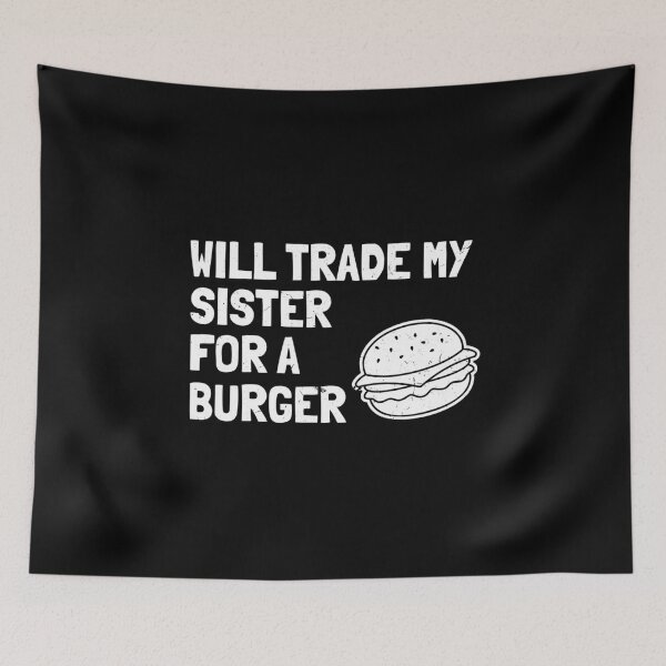 Item preview, Will trade my sister for a burger designed and sold by MarcelSantos.