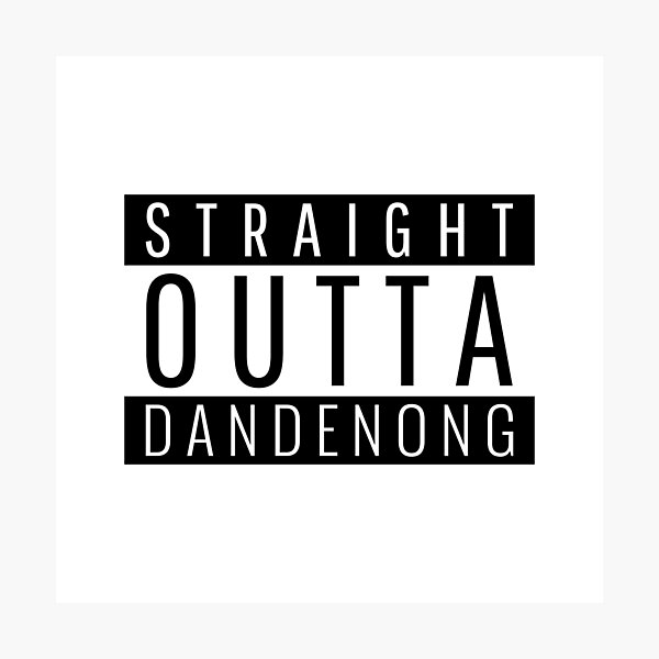Straight Outta Dandenong Victoria Photographic Print