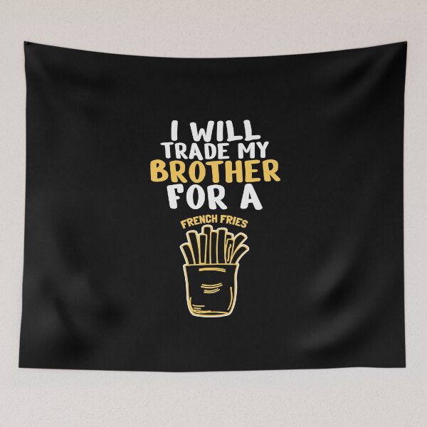 Item preview, Will trade my sister for a fries designed and sold by MarcelSantos.