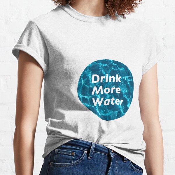 Drink More Water - ripple Classic T-Shirt