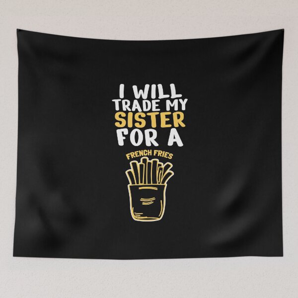 Item preview, Will trade my sister for a fries designed and sold by MarcelSantos.