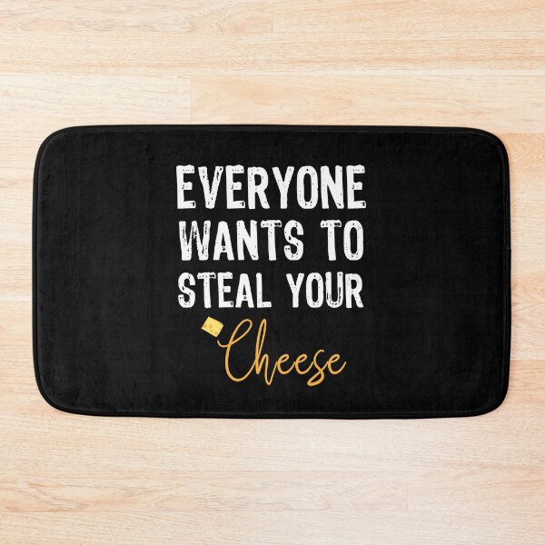 Item preview, Everyone Wants To Steal Your Cheese designed and sold by ProArtzilla.
