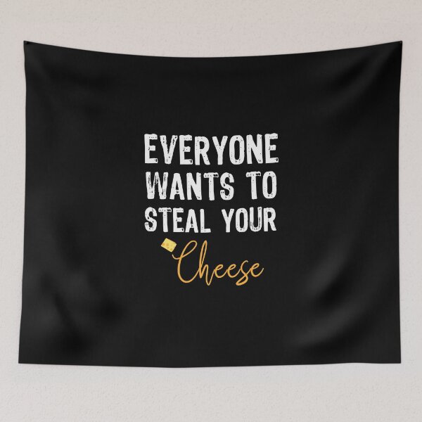 Item preview, Everyone Wants To Steal Your Cheese designed and sold by ProArtzilla.
