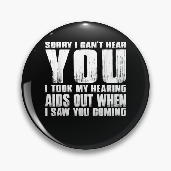 Item preview, Sorry I Can't Hear You I Took My Hearing Aids Out When I Saw  designed and sold by anniet33.